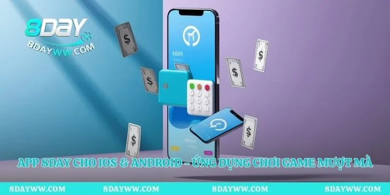 App 8day Cho iOS & Android - Ứng Dụng Chơi Game Mượt Mà 
