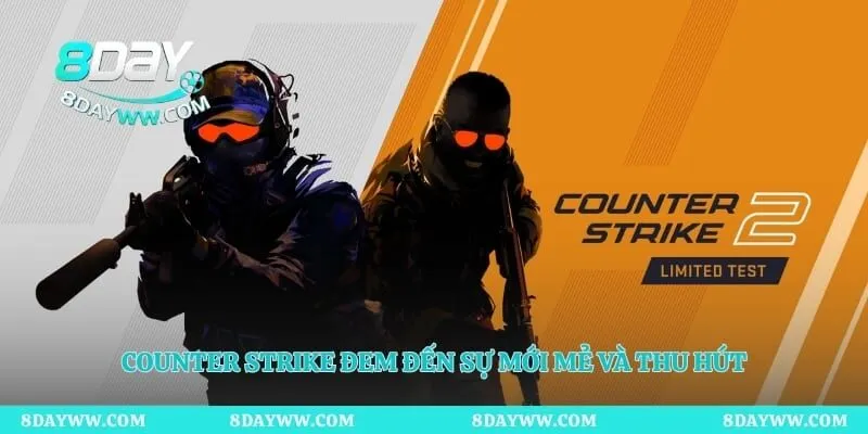 Counter Strike đem đến sự mới mẻ và thu hút hàng triệu cược thủ