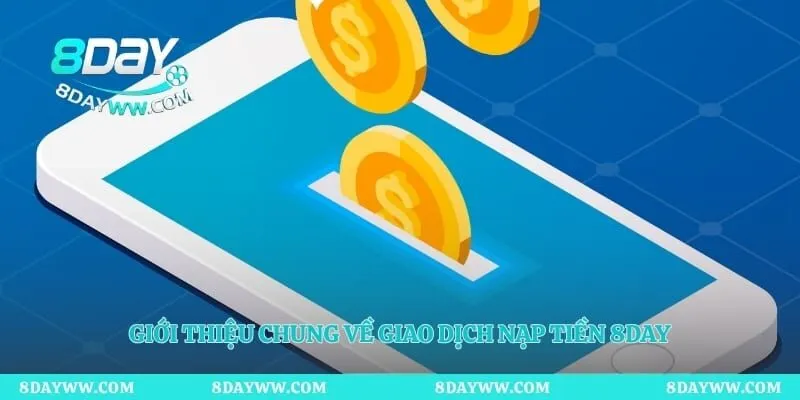 Giới thiệu chung về giao dịch nạp tiền 8day