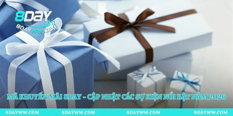 Mã Khuyến Mãi 8day - Cập Nhật Các Sự Kiện Nổi Bật Năm 2026