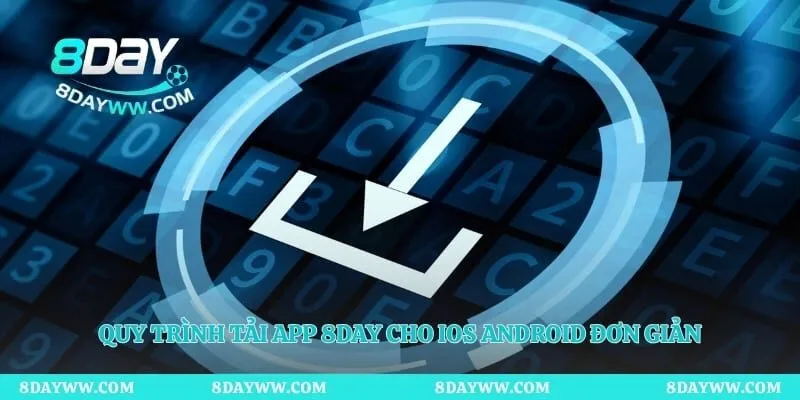 Quy trình tải app 8day cho iOS Android đơn giản