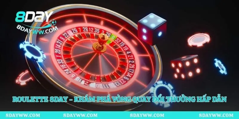 Roulette 8day - Khám Phá Vòng Quay Đổi Thưởng Hấp Dẫn 