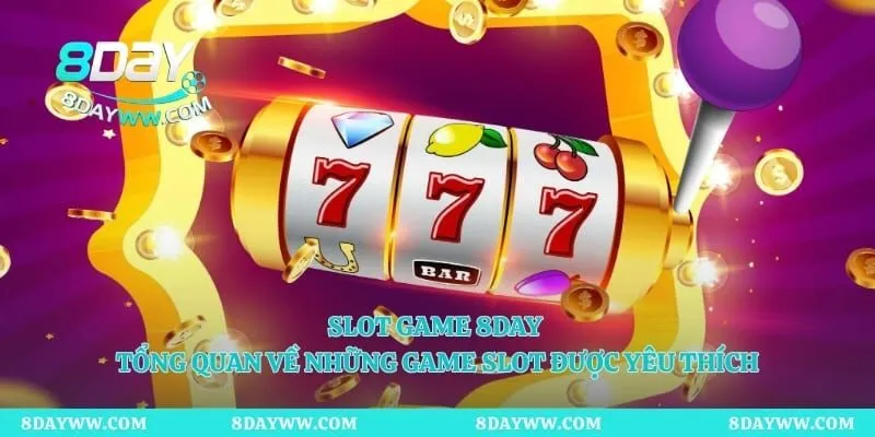 Slot Game 8day - Tổng Quan Về Những Game Slot Được Yêu Thích